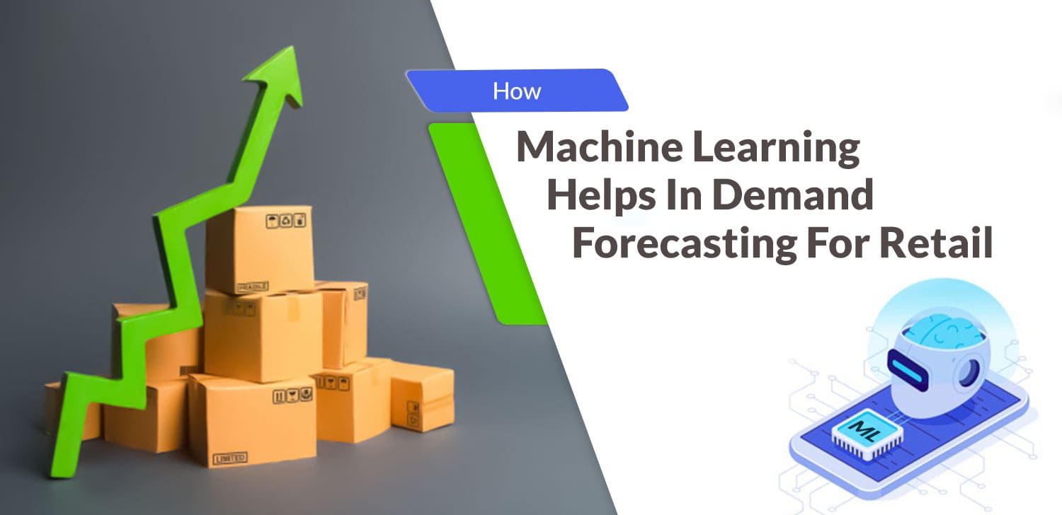 How Machine Learning Helps In Demand Forecasting for Retail How Machine Learning Helps In Demand Forecasting for Retail