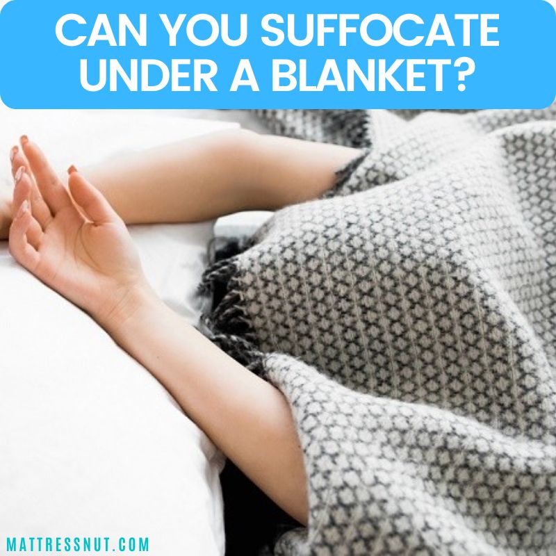 Can you suffocate under a blanket if you sleep with it over head