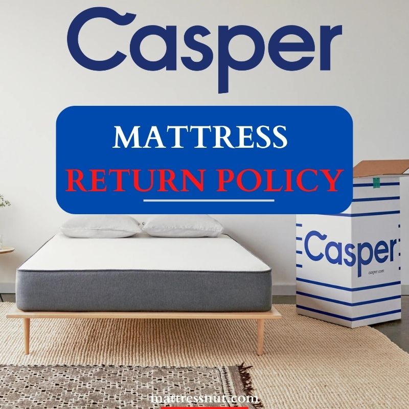 Casper mattress return policy Detailed exchange & refund process