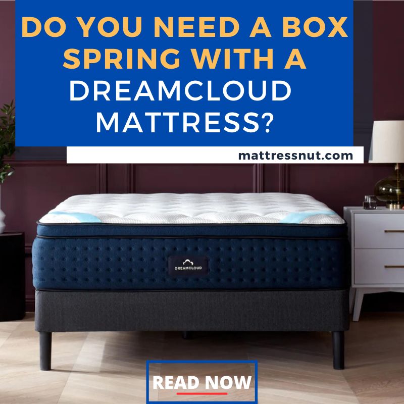 Do You Need A Box Spring With A Dreamcloud Mattress?