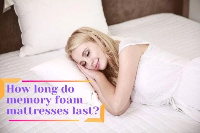 How long do memory foam mattresses last?[Pros and Cons]