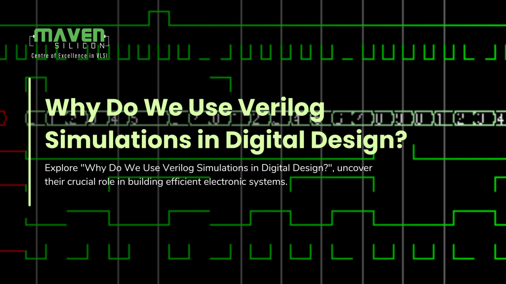 Why Do We Use Verilog Simulations in Digital Design? Maven Silicon