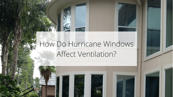 How Do Hurricane Windows Affect Ventilation? Max Guard Hurricane Windows