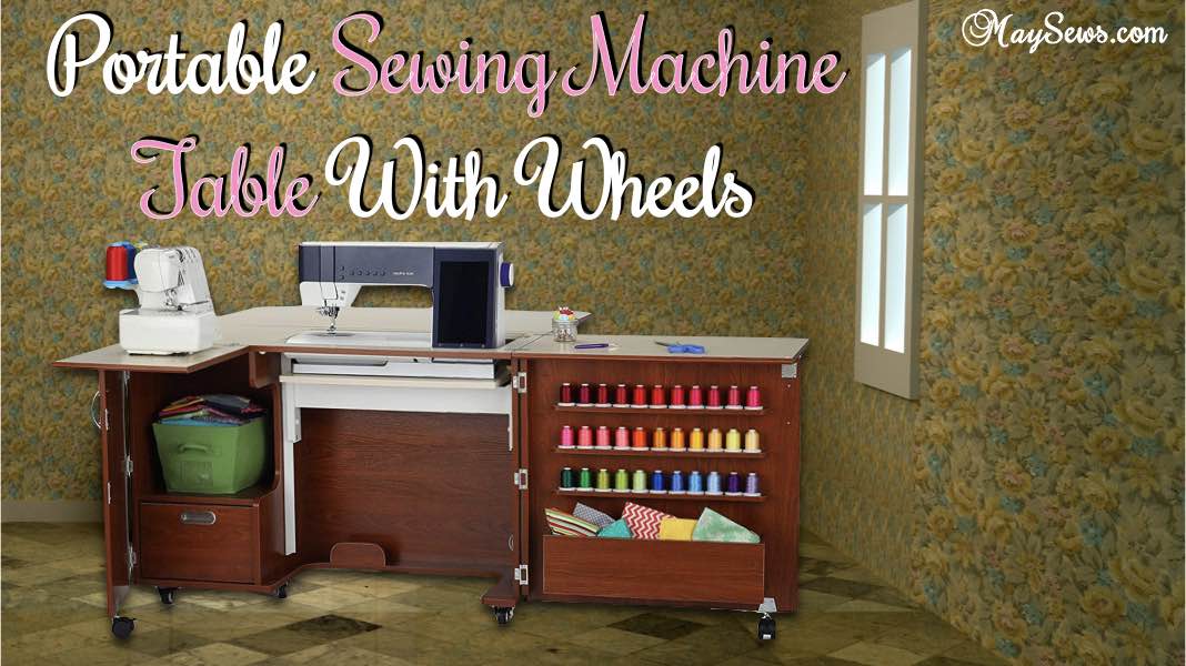 Portable Sewing Machine Table With Wheels 5 BEST Styles