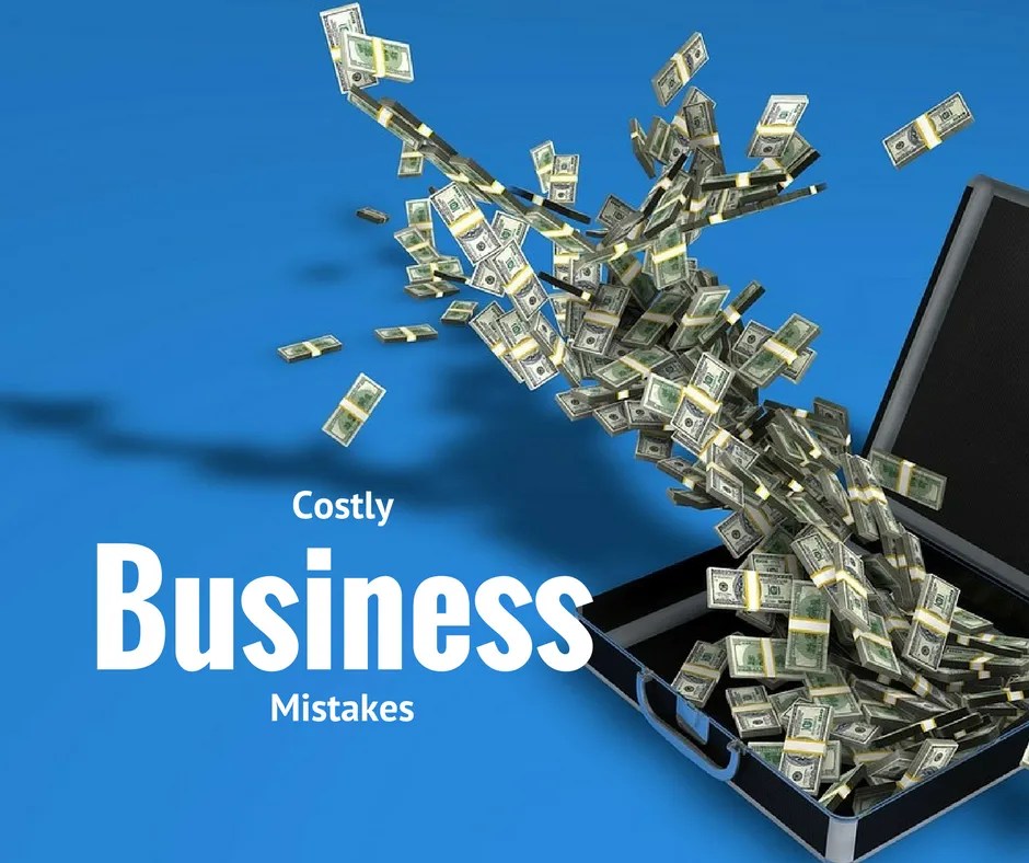 7 Costly Mistakes Business Owners Make