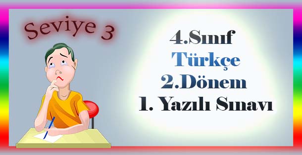 4.Sınıf Türkçe 2.Dönem 1.Yazılı Sınavı Seviye 3 Meb Ders