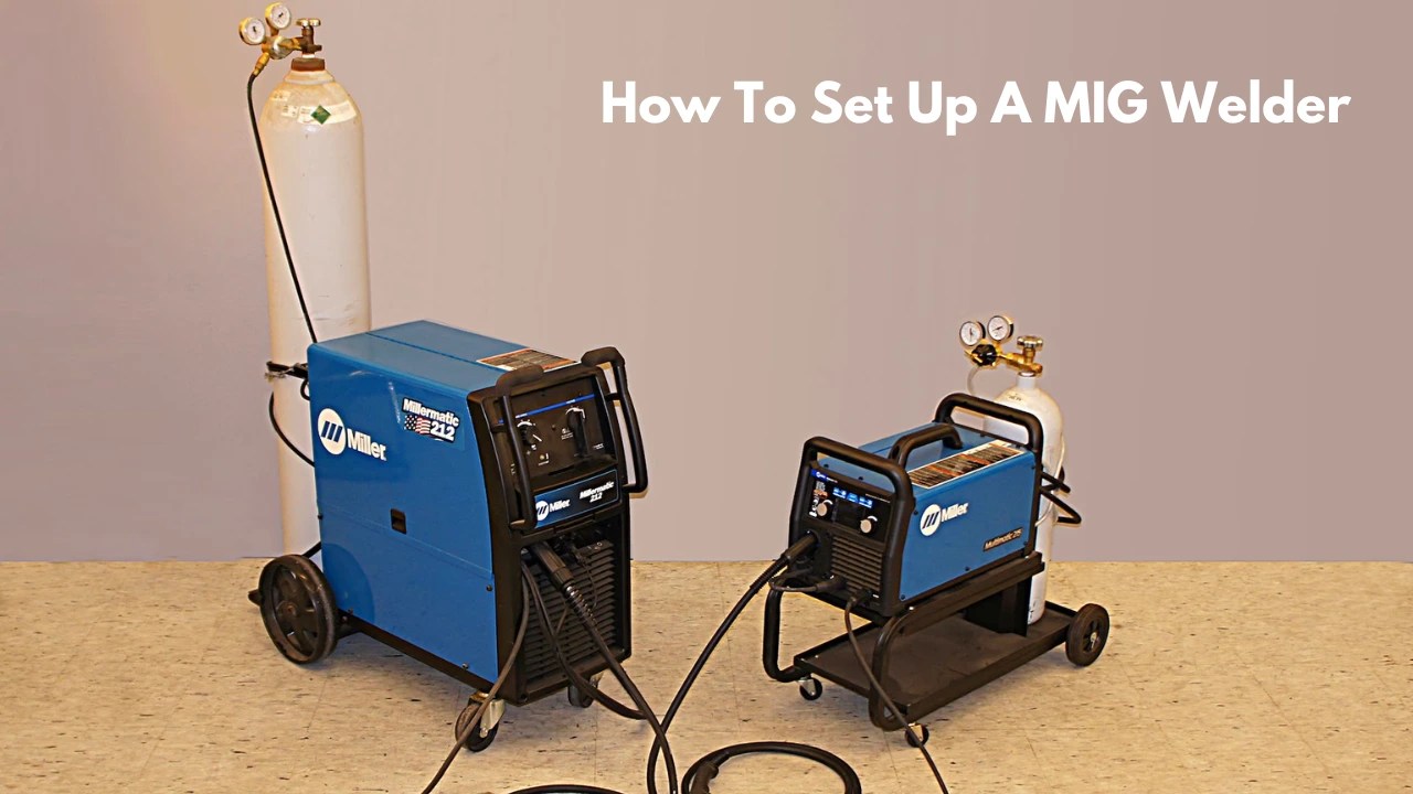 How To Set Up a MIG Welder A Technical Guide