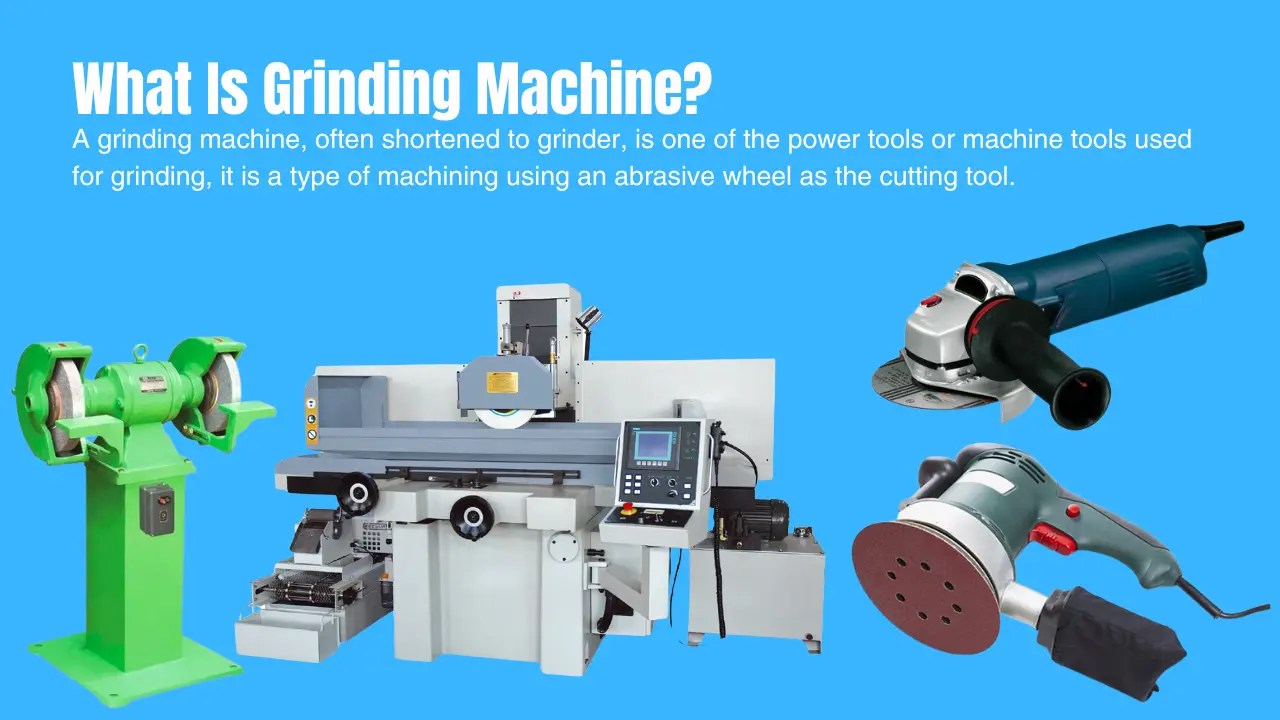 What Is Grinding Machine? Definition, and Types