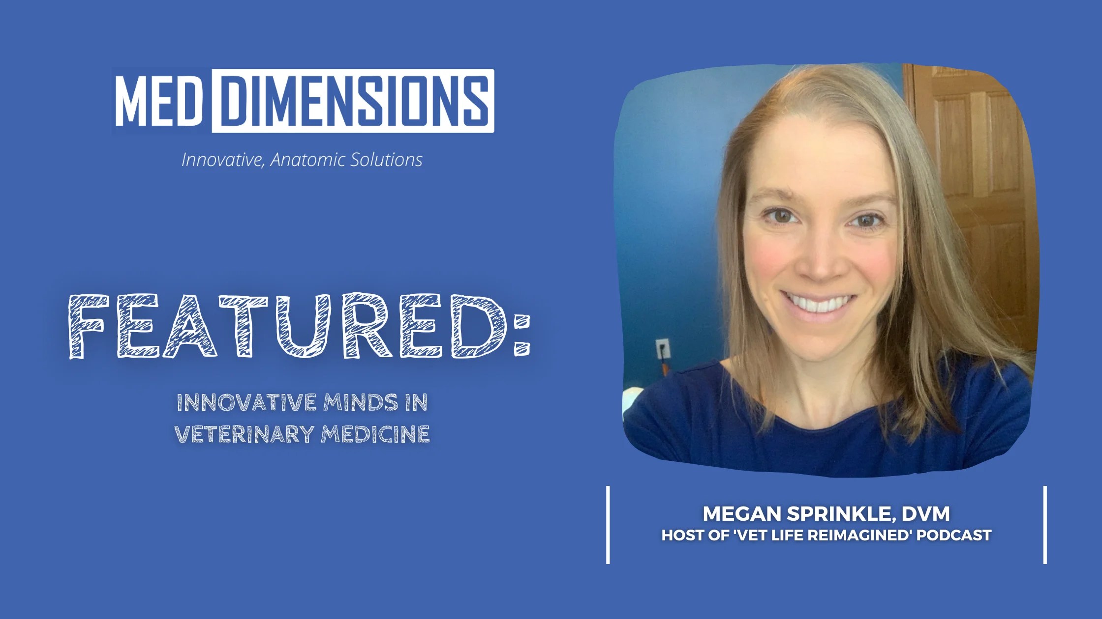 Featured Innovative Minds in Vet Med Megan Sprinkle Med Dimensions