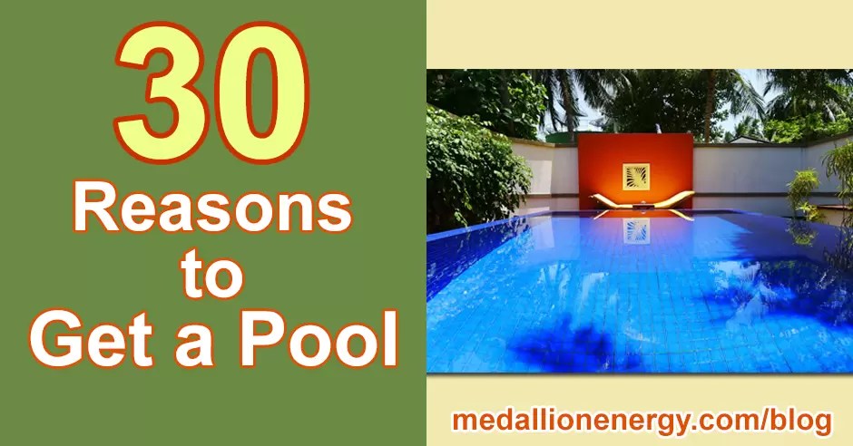 30 Reasons To Get A Pool Blog Medallion Energy