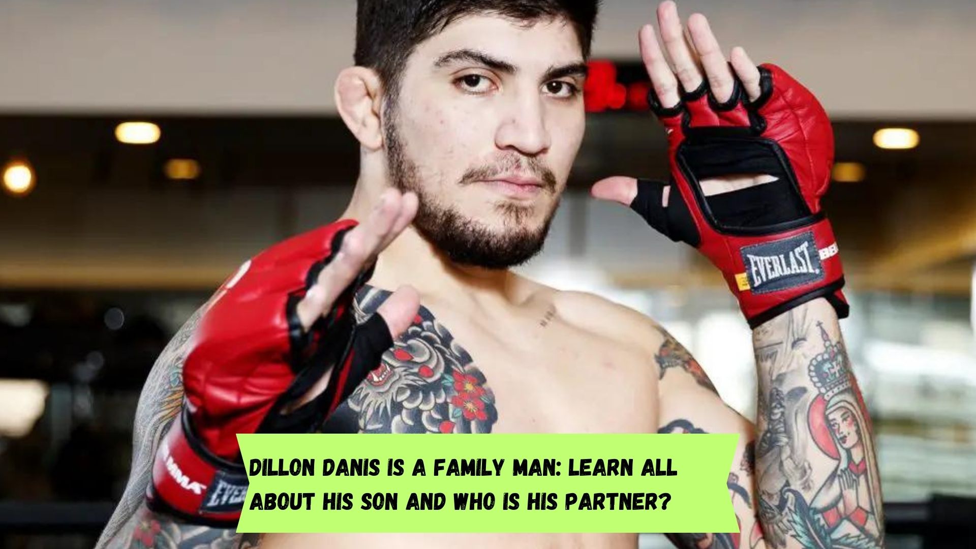 Dillon Danis is a family man Learn all about his son and who is his