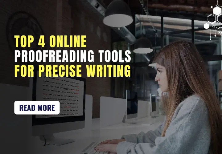 Top 4 Online Proofreading Tools for Precise and Error-Free Writing