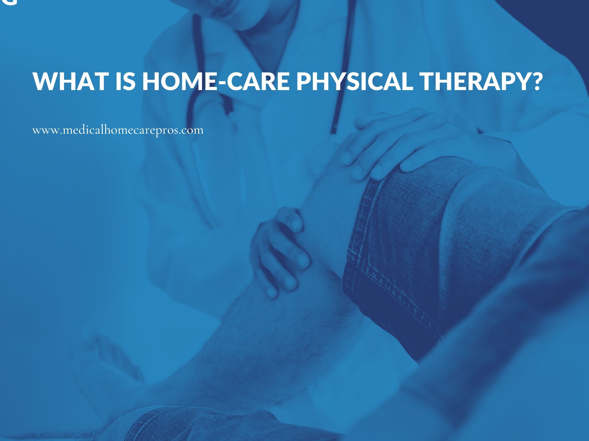 What is HomeCare Physical Therapy? Medical Home Care Professionals