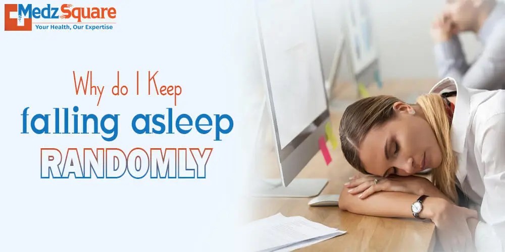 Why do I keep falling asleep randomly?
