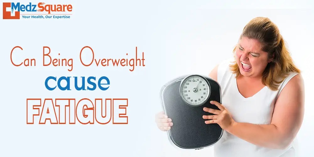 Can being overweight cause fatigue
