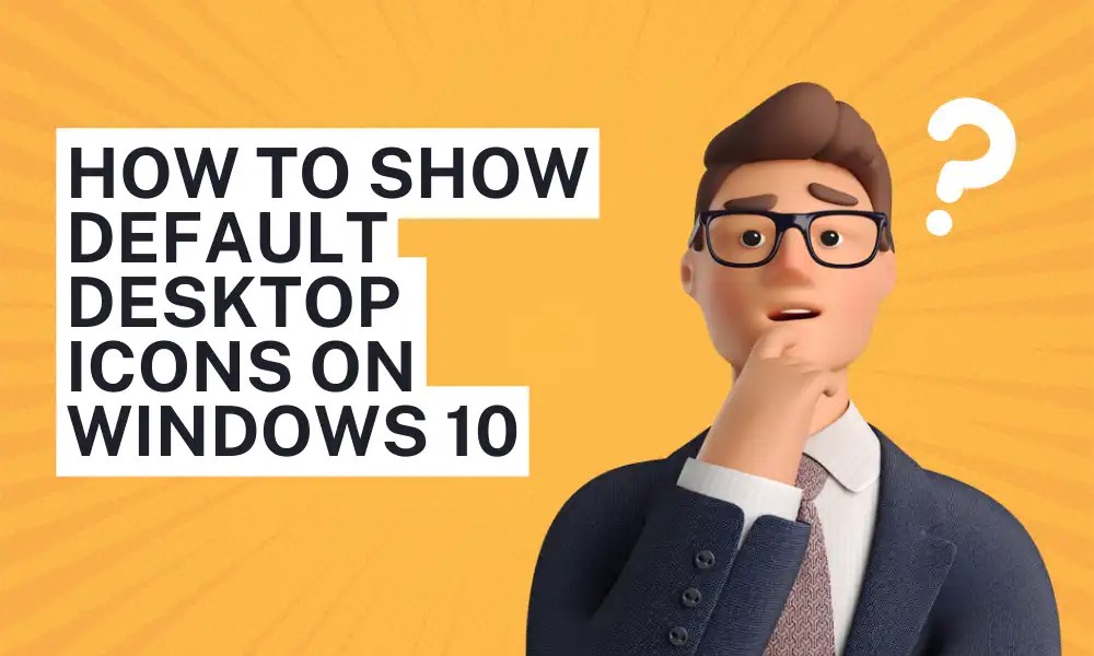 How to Show Default Desktop Icons on Windows 10 My Computer