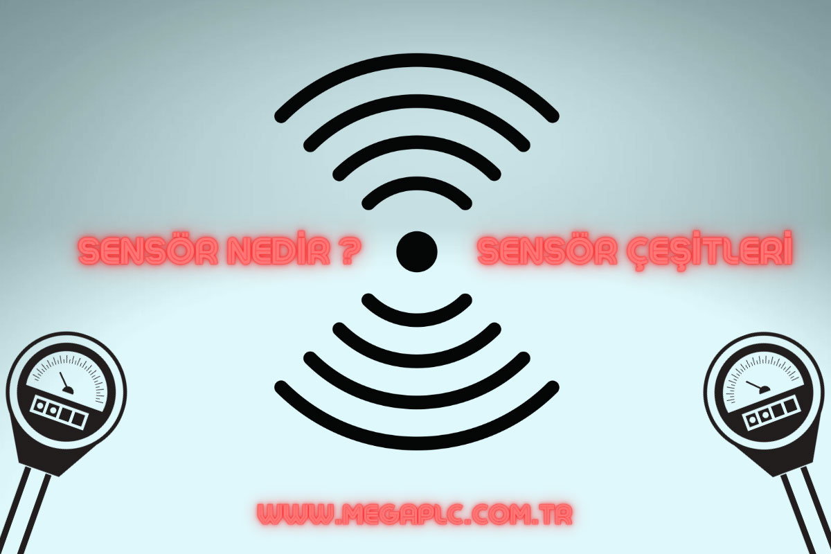 Sensörler Nedir ? Sensör Çeşitleri ve Çalışma Prensipleri Nelerdir ? Mega Mühendislik