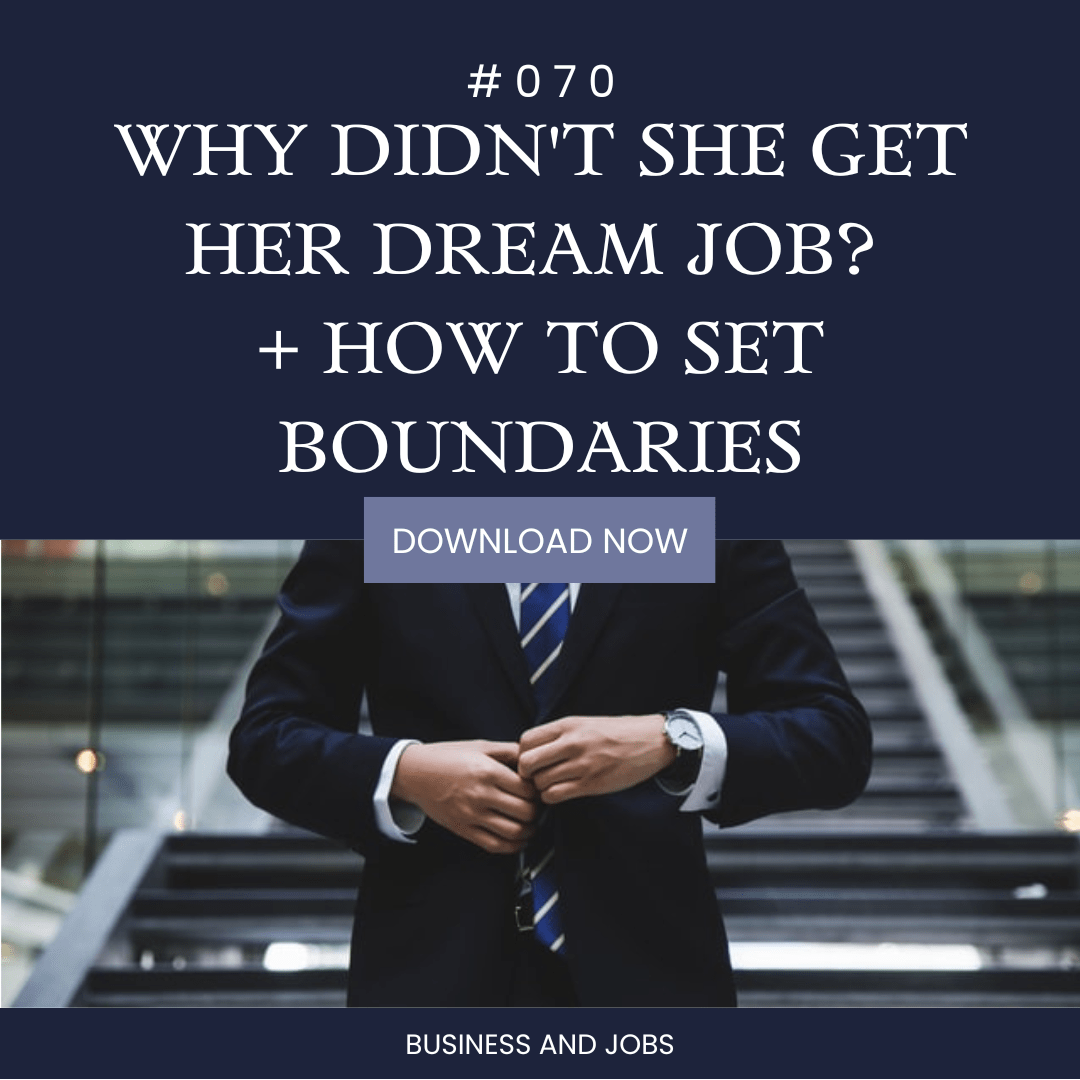 070 Why Didn’t She Get Her Dream Job?? Plus, How to Set Boundaries