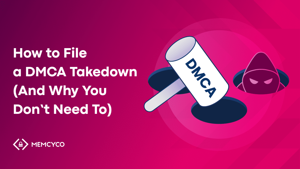 How to File a DMCA Takedown (and Why It Fails) Memcyco