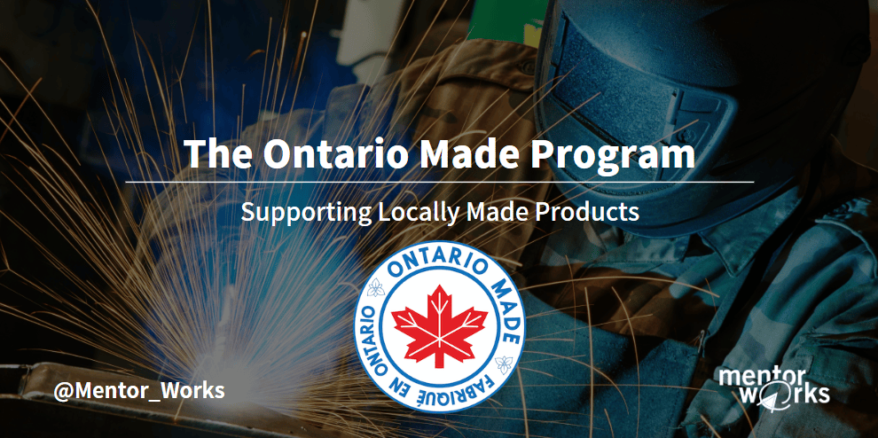 Ontario Made Support Local Manufacturers Mentor Works