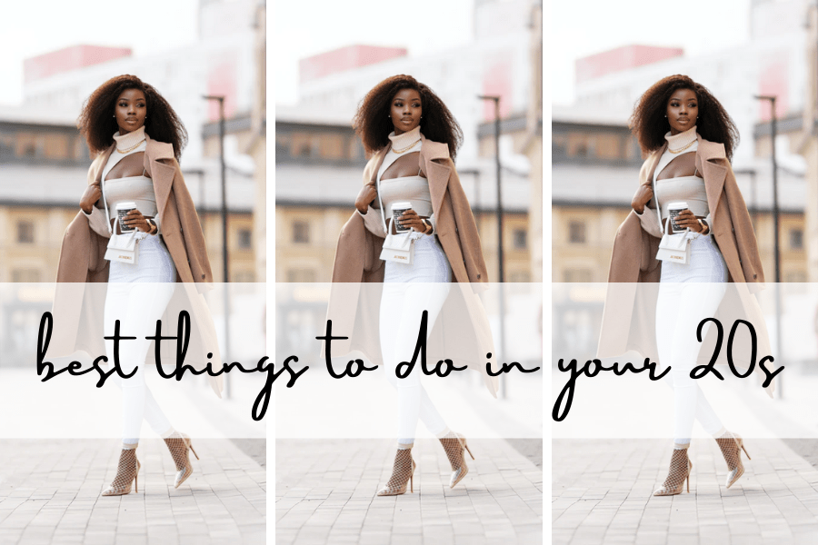 Things To Do In Your 20s That Will Make Your Life Better MERCY K.