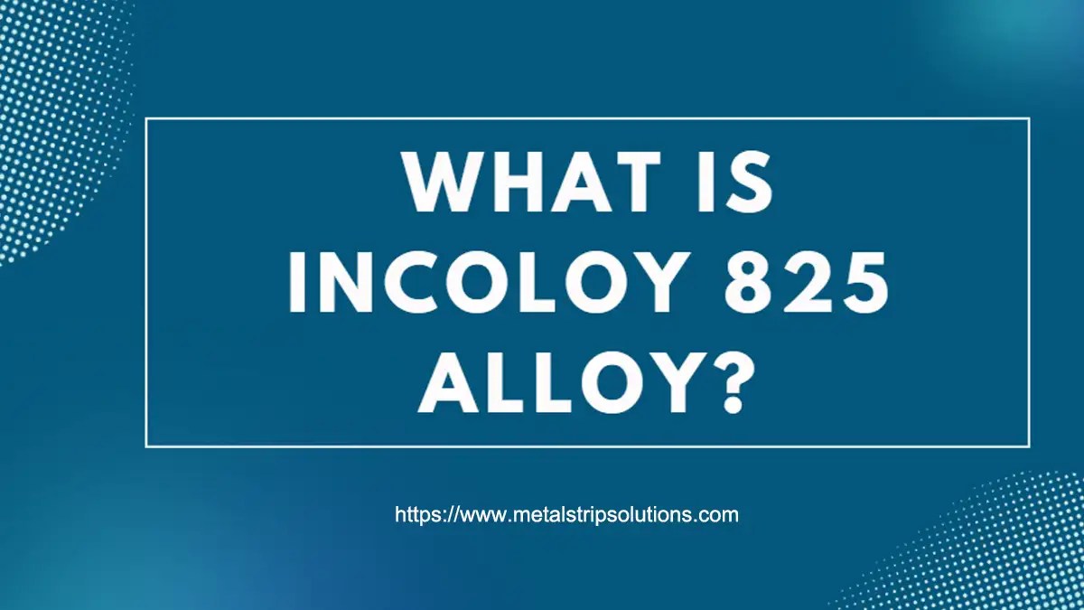 What Is Incoloy 825 Alloy?