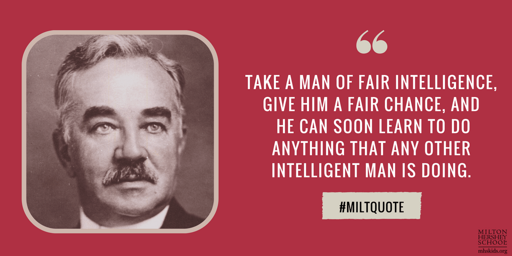 Quotes from Milton Hershey Milton Hershey School