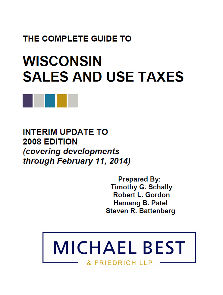 The Complete Guide to Wisconsin Sales and Use Taxes Michael Best