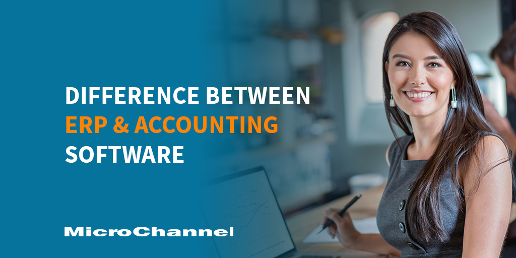 Difference Between ERP and Accounting Software MicroChannel