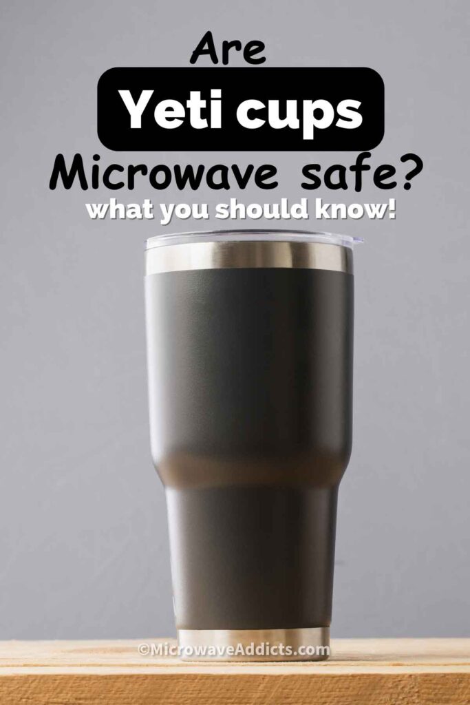 Can You Microwave Yeti Cups? » Microwave Addicts