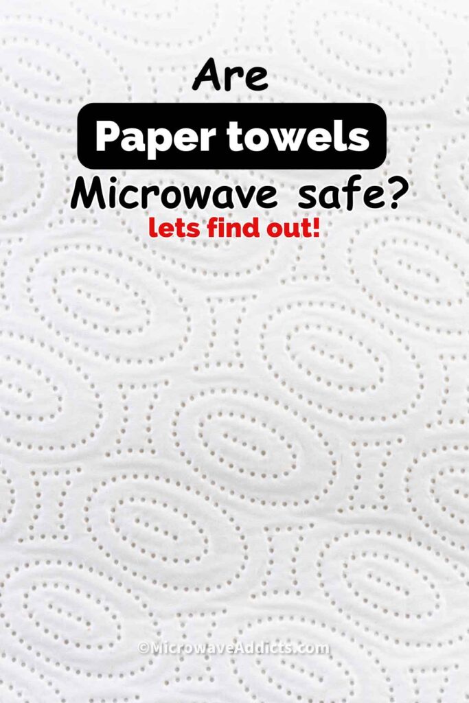 Can You Microwave Paper Towels? » Microwave Addicts