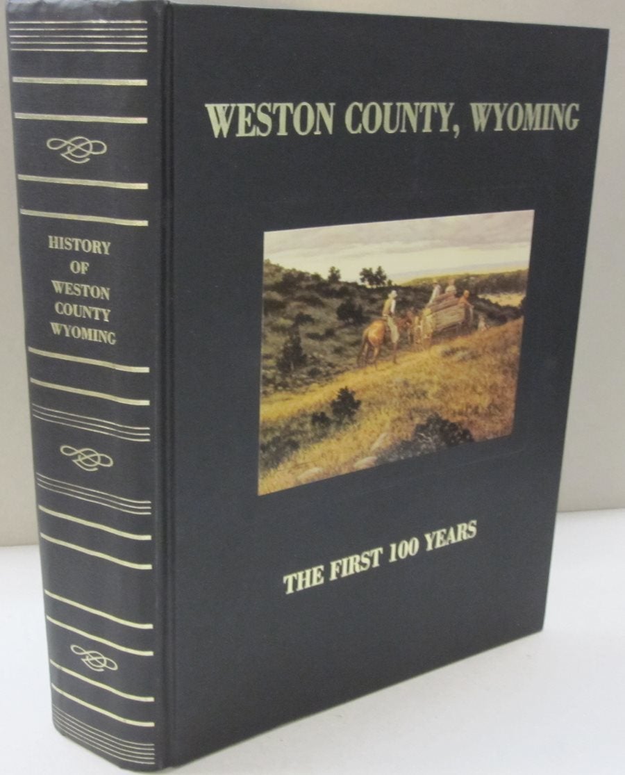 Weston County Wyoming; The First 100 Years Western County Heritage Group