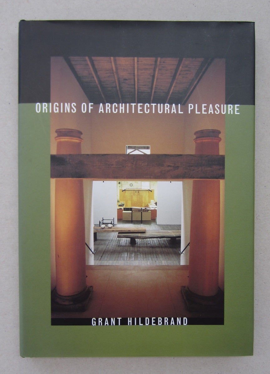 Origins of Architectural Pleasure Grant Hildebrand First edition