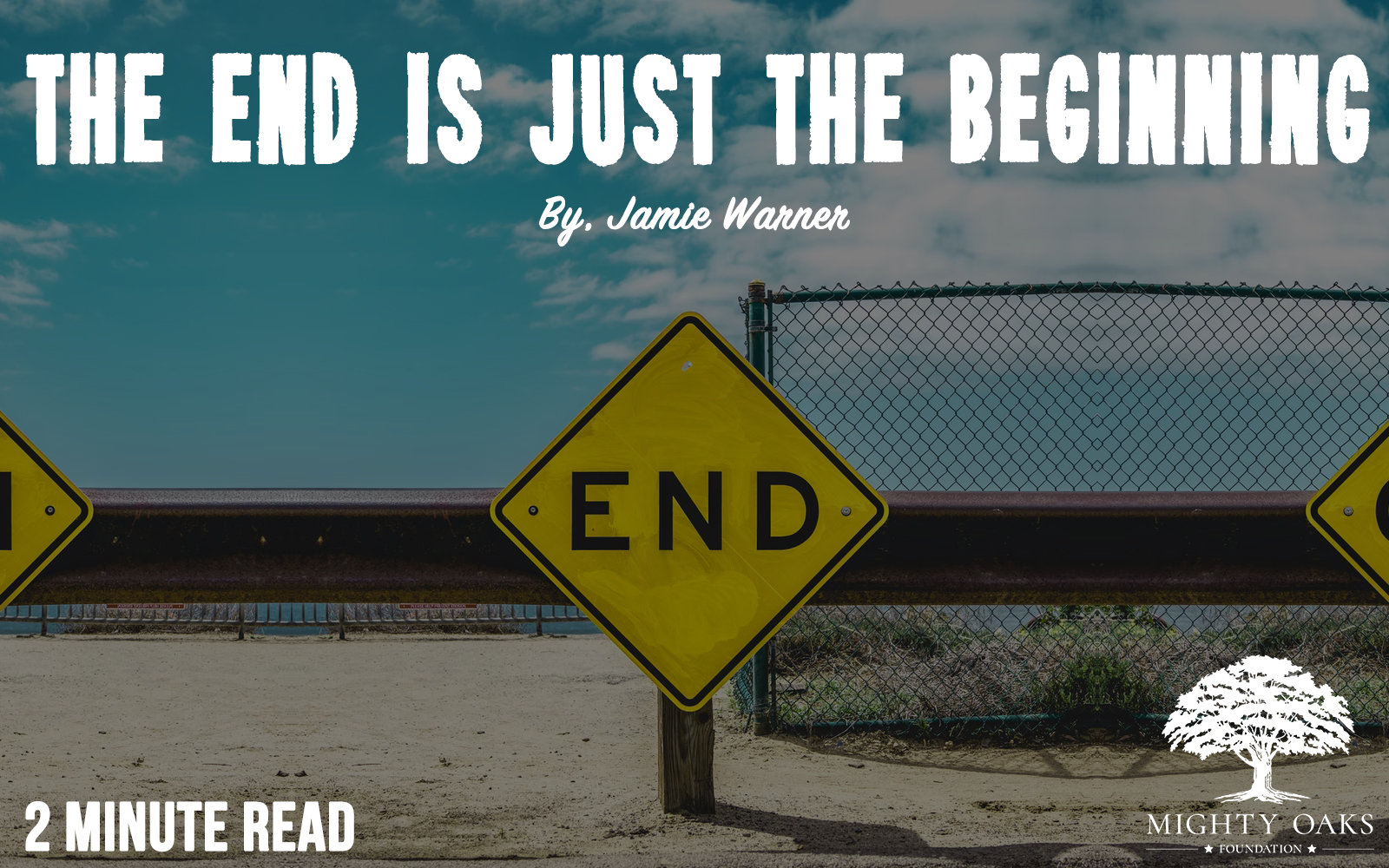 The End is Just the Beginning Mighty Oaks Foundation