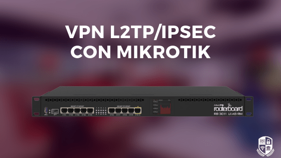 Cómo crear un VPN L2TP/IPSEC Trucos de la calle Mikrotik Labs