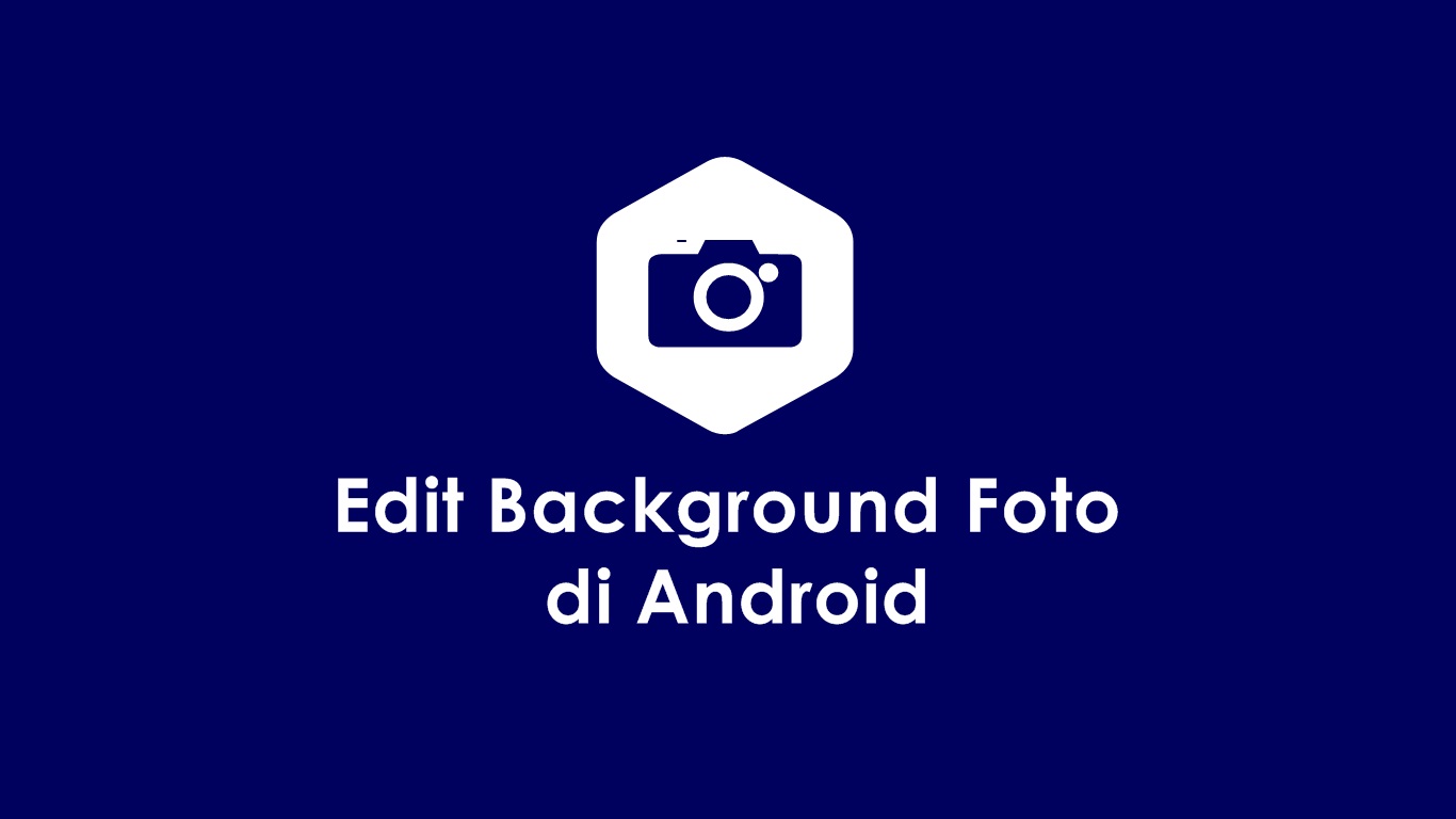 √ 5 Cara Edit Foto Background Android Otomatis dan Hasil Memuaskan