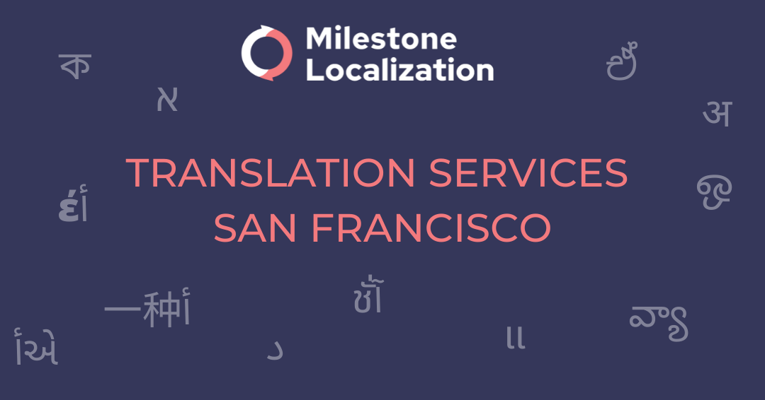 Translation Services San Francisco Milestone Localization