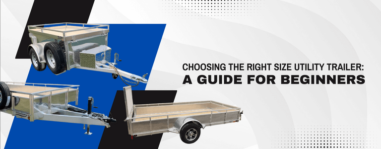 A guide to help you choose the right size utility trailer.