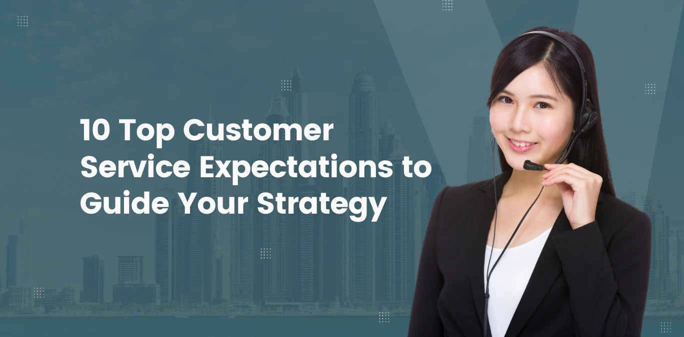 10 Top Customer Service Expectations to Guide Your Strategy & MindCypress