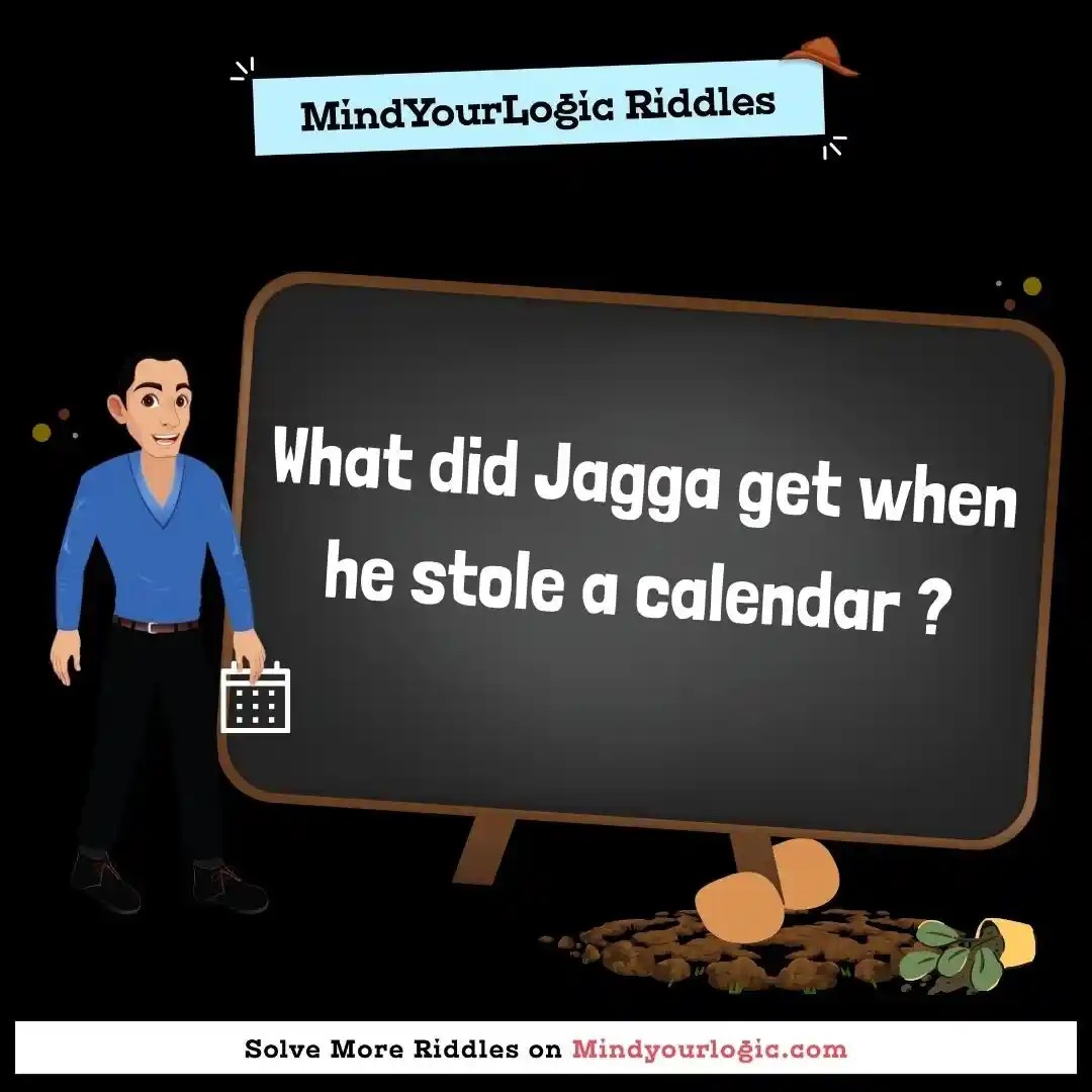 What did Jagga get when he stole a calendar get?.. Riddles with answers