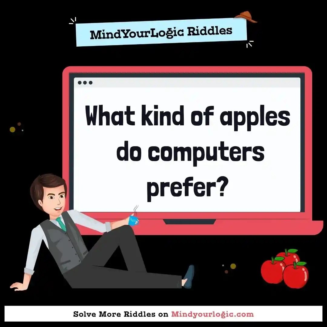 What kind of apples do computers prefer?.. Riddles with answers