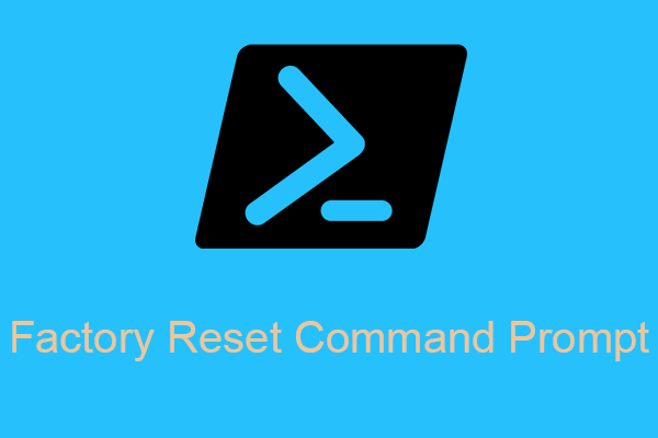 Factory Reset Any Windows 10 Computer Using Command Prompt - MiniTool