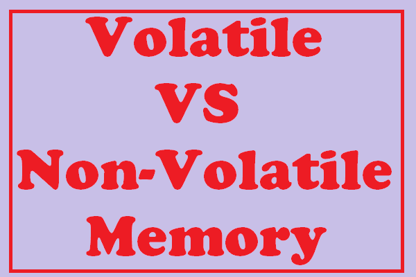 Volatile VS NonVolatile Memory What Is the Difference?