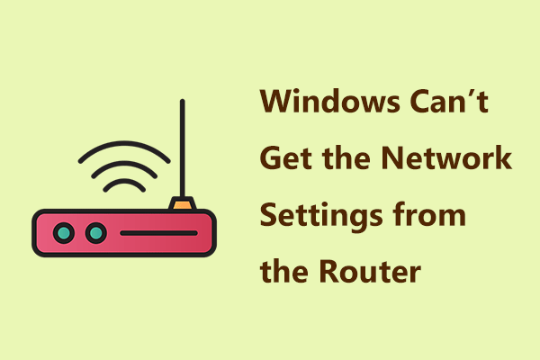 Fixed Windows Can’t Get the Network Settings from the Router