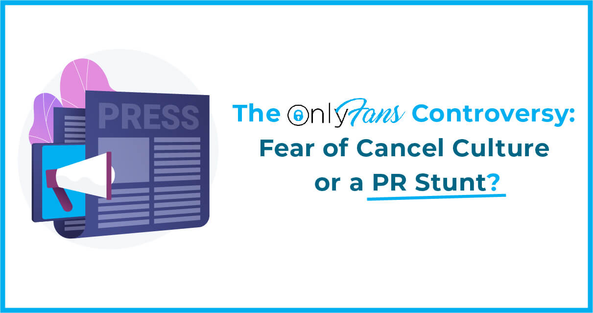 The OnlyFans controversy fear of cancel culture or a PR Stunt? — Minty
