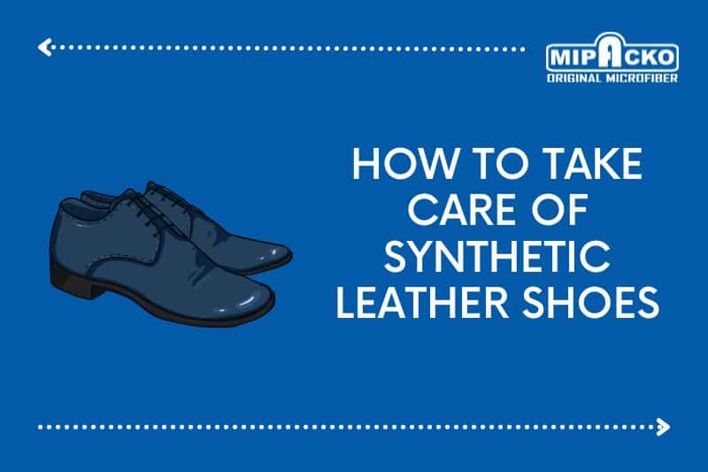 6 Ways to Take Care of Synthetic Leather Shoes Mipacko Microfiber