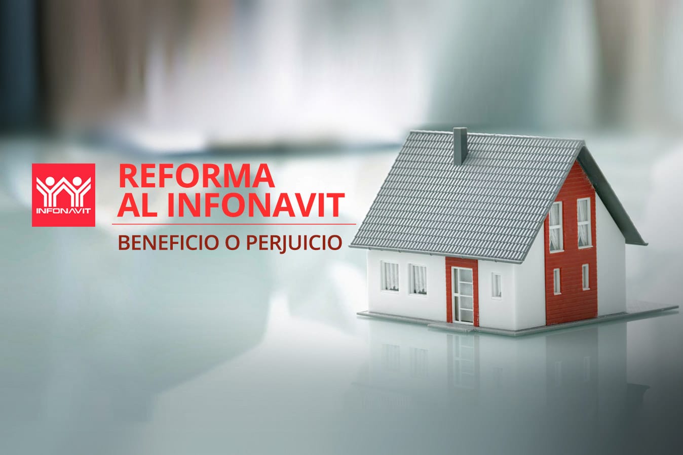 REFORMA LEY DEL INFONAVIT, BENEFICIO O PERJUICIO misKuentas misKuentas