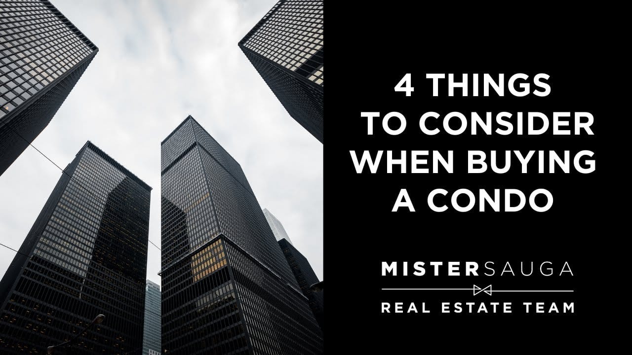Four Things to Consider When Buying A Condo Mister Sauga Real Estate