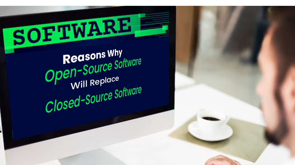 5 Reasons Why OpenSource Software Will Replace ClosedSource Software
