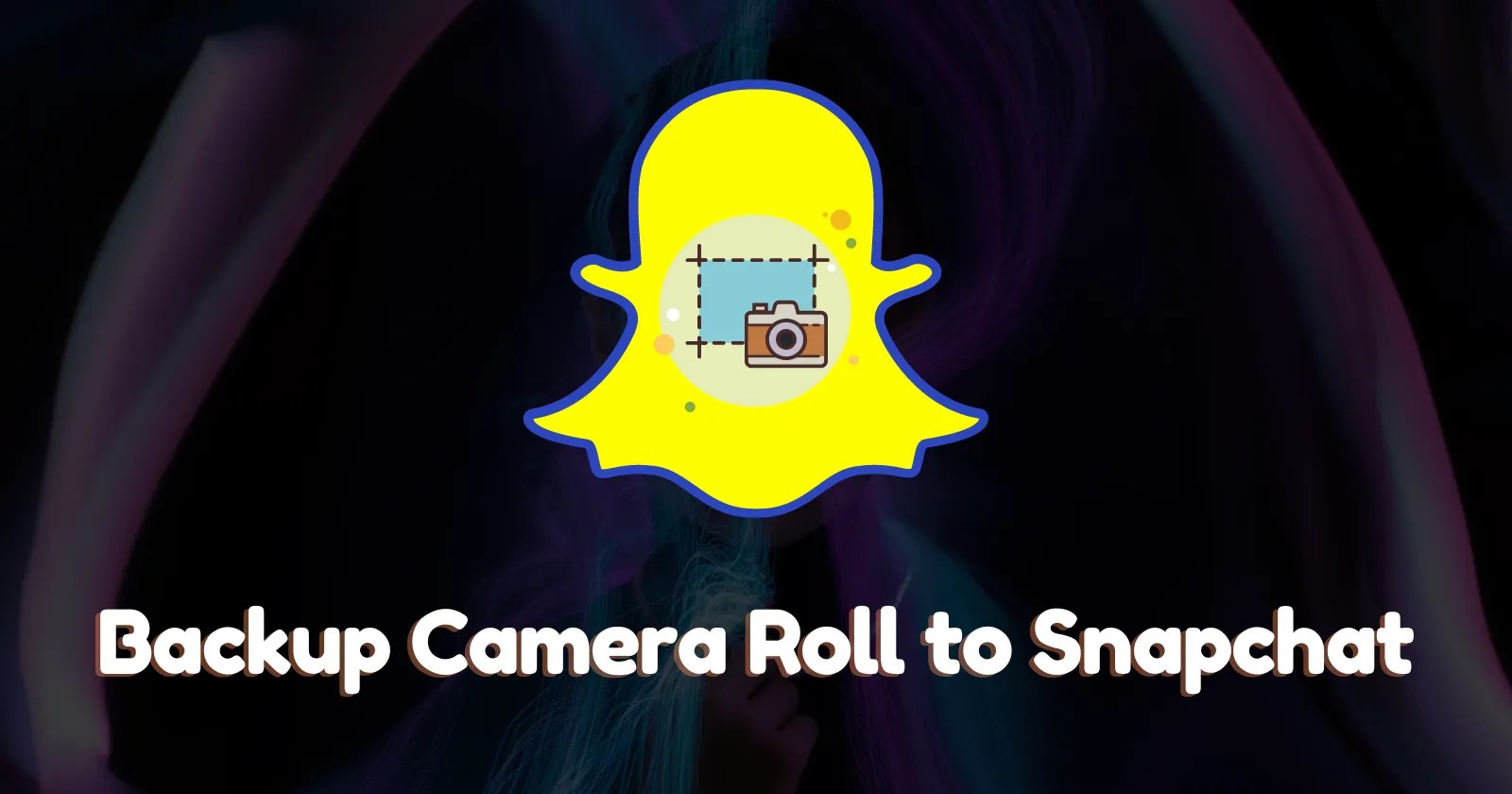 How to BackUp Camera Roll to Snapchat (2023)